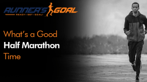 What's a Good Half Marathon Time? Setting Realistic Goals For Your Age