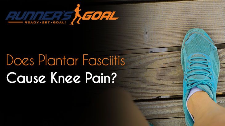 Does Plantar Fasciitis Cause Knee Pain
